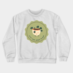 Just one more plant | Cute quote Crewneck Sweatshirt